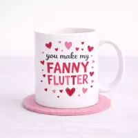 You Make My Fanny Flutter Mug